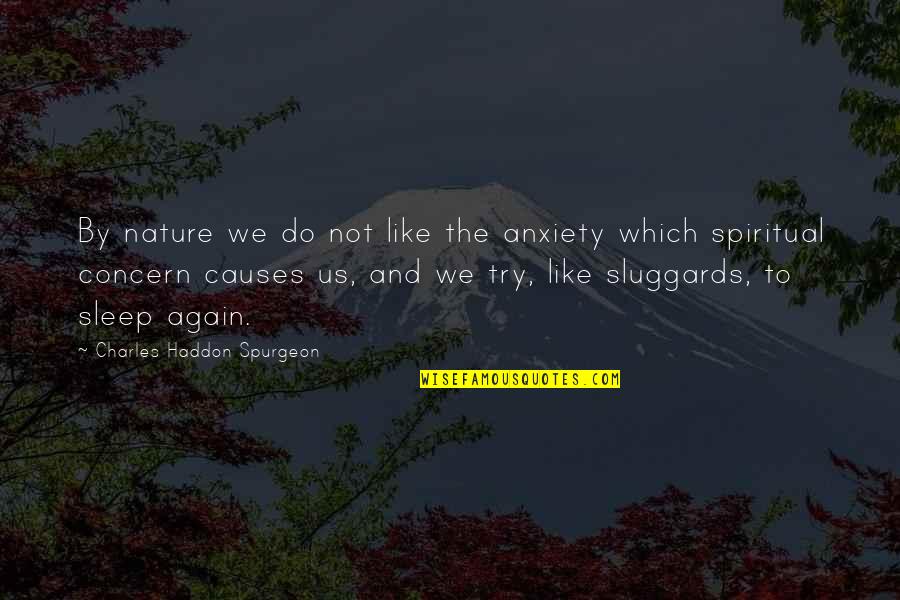 Pathetic Arguments Quotes By Charles Haddon Spurgeon: By nature we do not like the anxiety