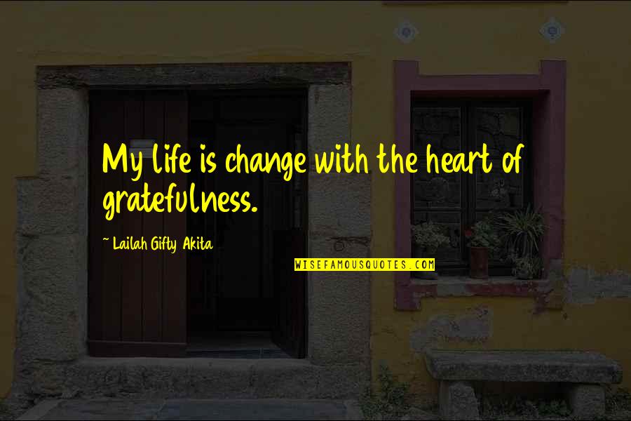 Pathetic Fallacy Quotes By Lailah Gifty Akita: My life is change with the heart of