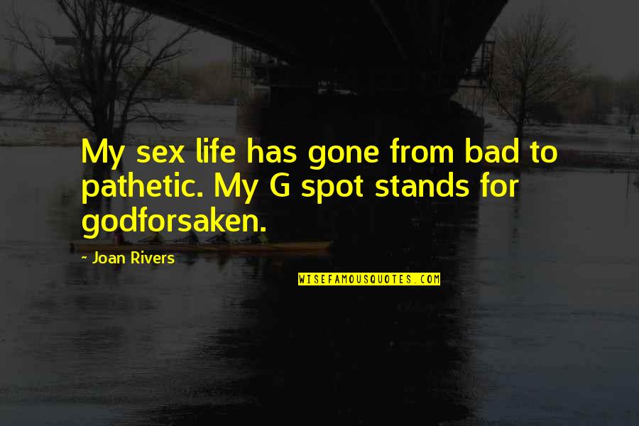 Pathetic Life Quotes By Joan Rivers: My sex life has gone from bad to