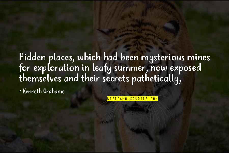 Pathetically Quotes By Kenneth Grahame: Hidden places, which had been mysterious mines for