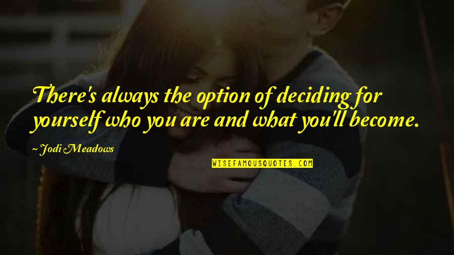 Pathetique Quotes By Jodi Meadows: There's always the option of deciding for yourself