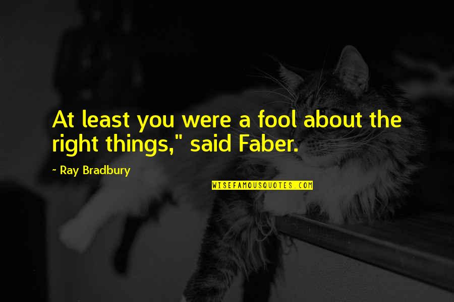 Pathfinder Favorite Quotes By Ray Bradbury: At least you were a fool about the