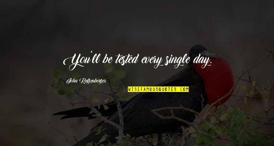 Pathfinders Quotes By John Ratzenberger: You'll be tested every single day. Pathfinders Quotes By John Ratzenberger: You'll be tested every single day.