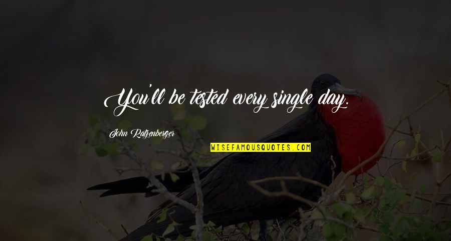 Pathfinders Quotes By John Ratzenberger: You'll be tested every single day.