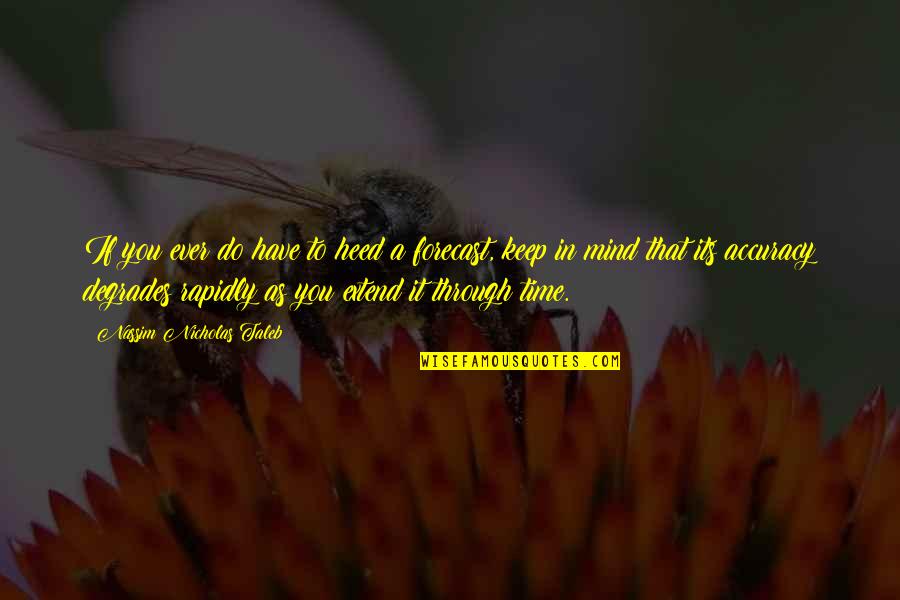 Pathic Quotes By Nassim Nicholas Taleb: If you ever do have to heed a Pathic Quotes By Nassim Nicholas Taleb: If you ever do have to heed a