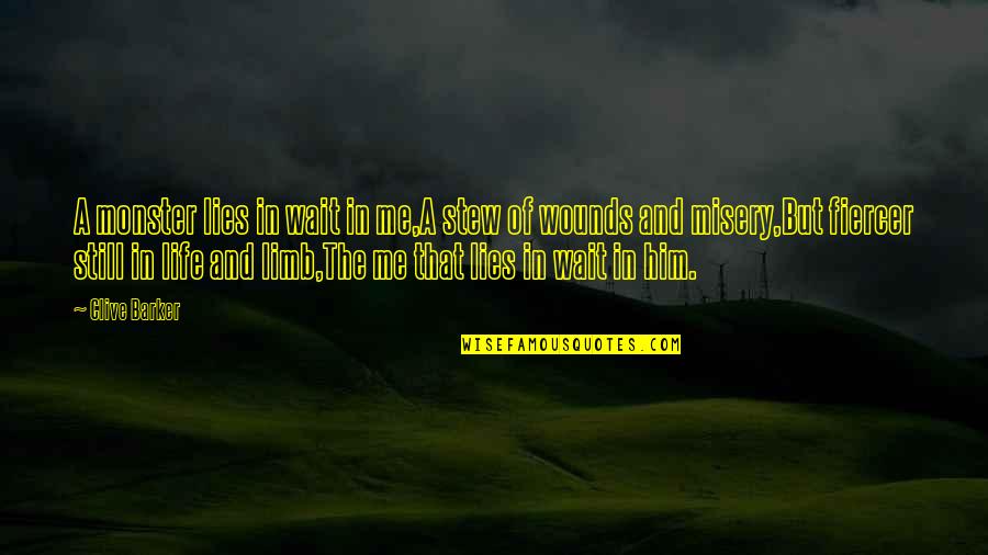 Pathirana Scale Quotes By Clive Barker: A monster lies in wait in me,A stew Pathirana Scale Quotes By Clive Barker: A monster lies in wait in me,A stew
