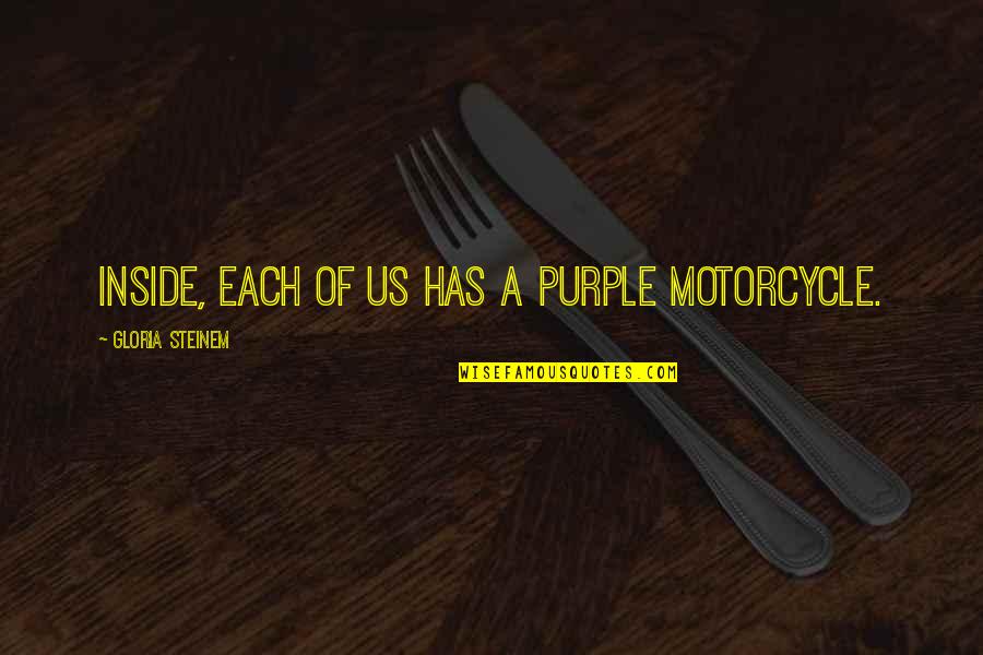 Pathmaker Boats Quotes By Gloria Steinem: Inside, each of us has a purple motorcycle.
