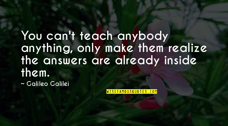Pathmark Transportation Quotes By Galileo Galilei: You can't teach anybody anything, only make them