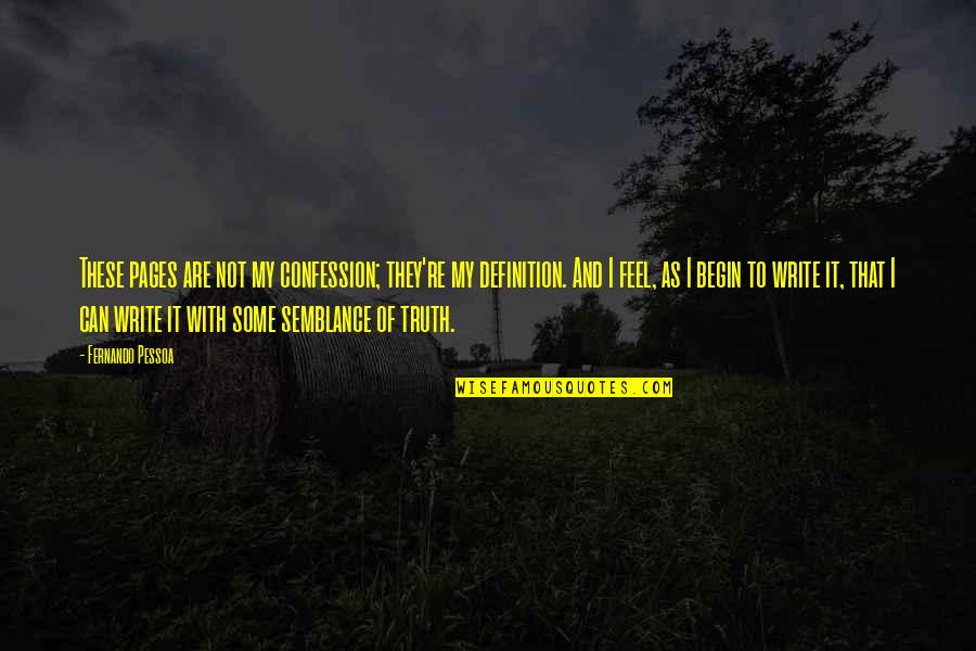 Pathological Liars Quotes By Fernando Pessoa: These pages are not my confession; they're my Pathological Liars Quotes By Fernando Pessoa: These pages are not my confession; they're my