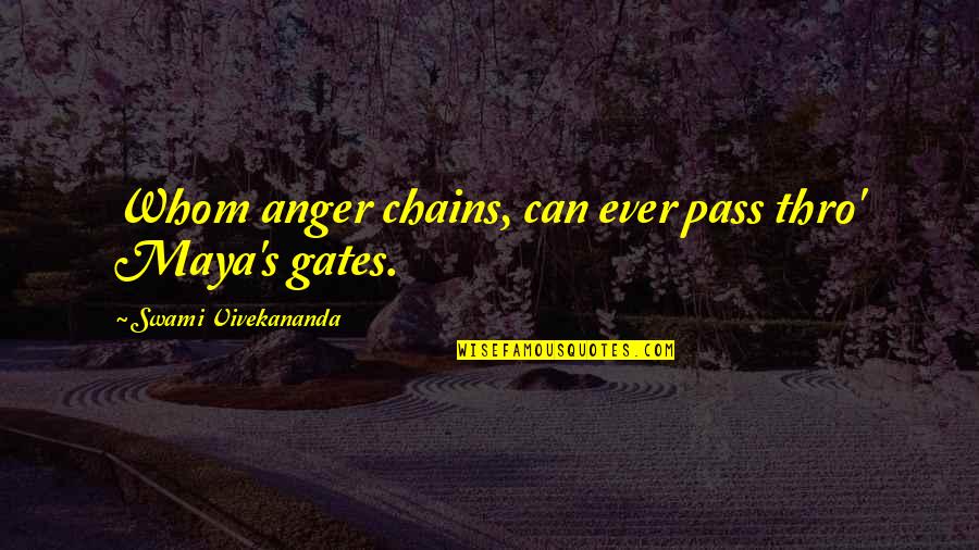 Pathologie Pulmonaire Quotes By Swami Vivekananda: Whom anger chains, can ever pass thro' Maya's