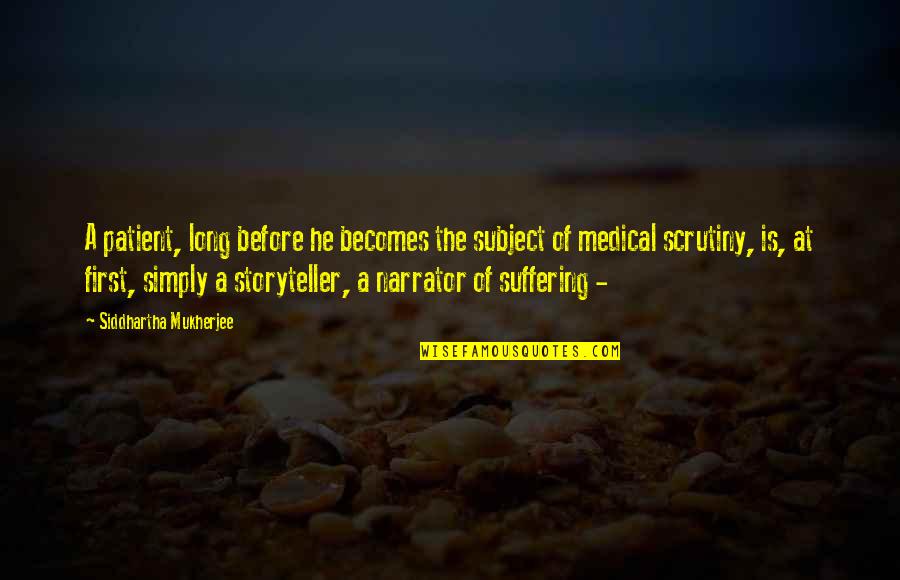 Pathologies Of The Reproductive System Quotes By Siddhartha Mukherjee: A patient, long before he becomes the subject