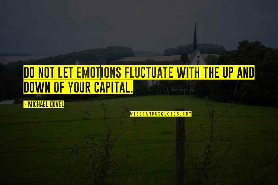 Pathologize Synonym Quotes By Michael Covel: Do not let emotions fluctuate with the up