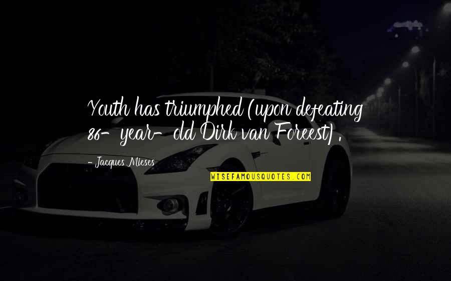 Pathologize Thesaurus Quotes By Jacques Mieses: Youth has triumphed (upon defeating 86-year-old Dirk van