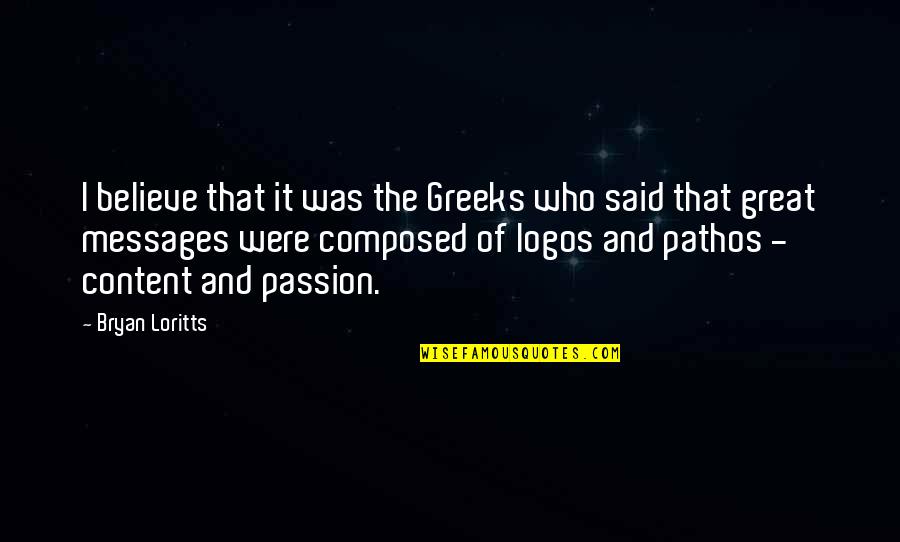 Pathos Logos Quotes By Bryan Loritts: I believe that it was the Greeks who
