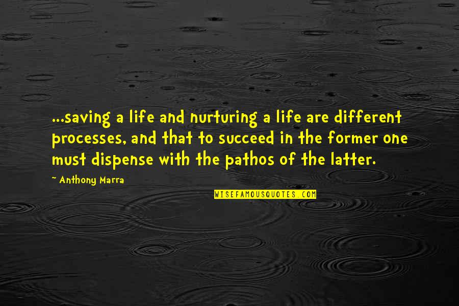Pathos Quotes By Anthony Marra: ...saving a life and nurturing a life are