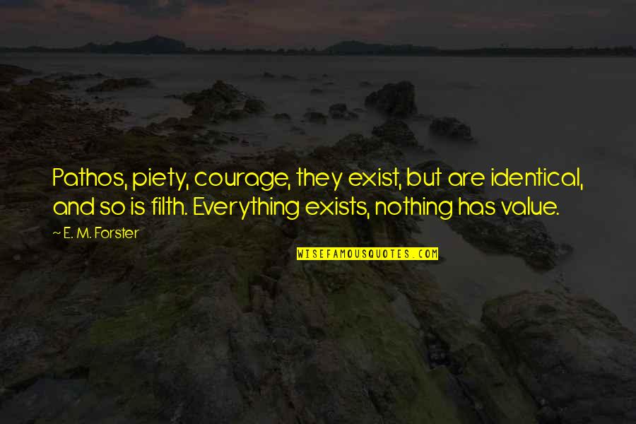 Pathos Quotes By E. M. Forster: Pathos, piety, courage, they exist, but are identical,