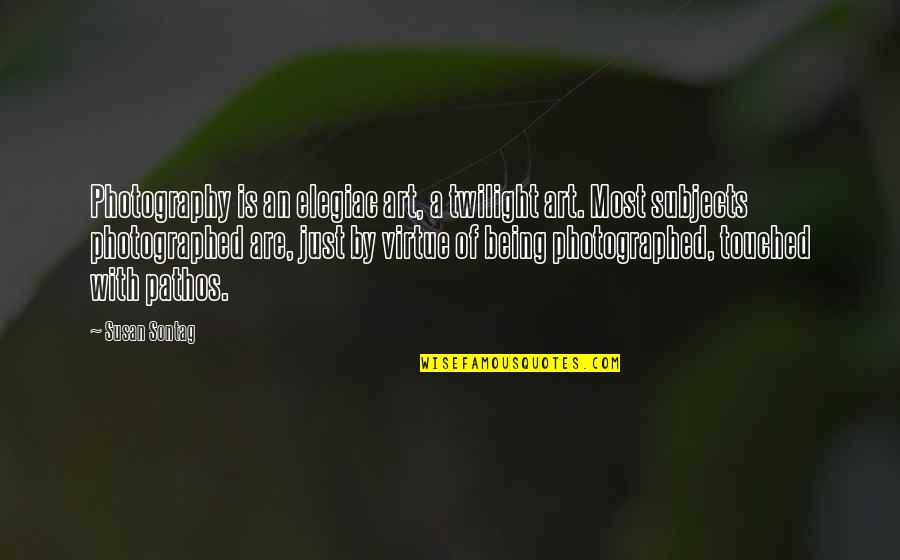 Pathos Quotes By Susan Sontag: Photography is an elegiac art, a twilight art.