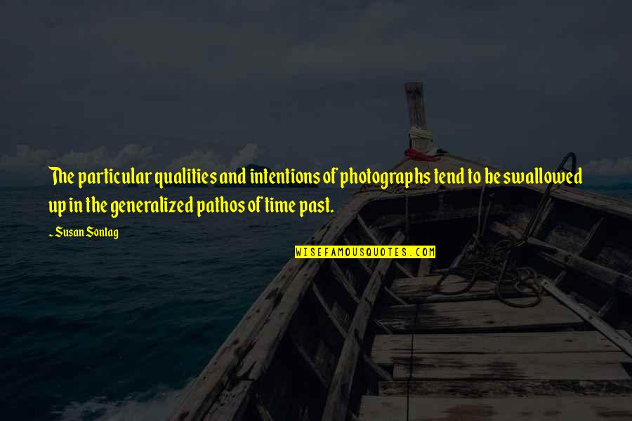 Pathos Quotes By Susan Sontag: The particular qualities and intentions of photographs tend