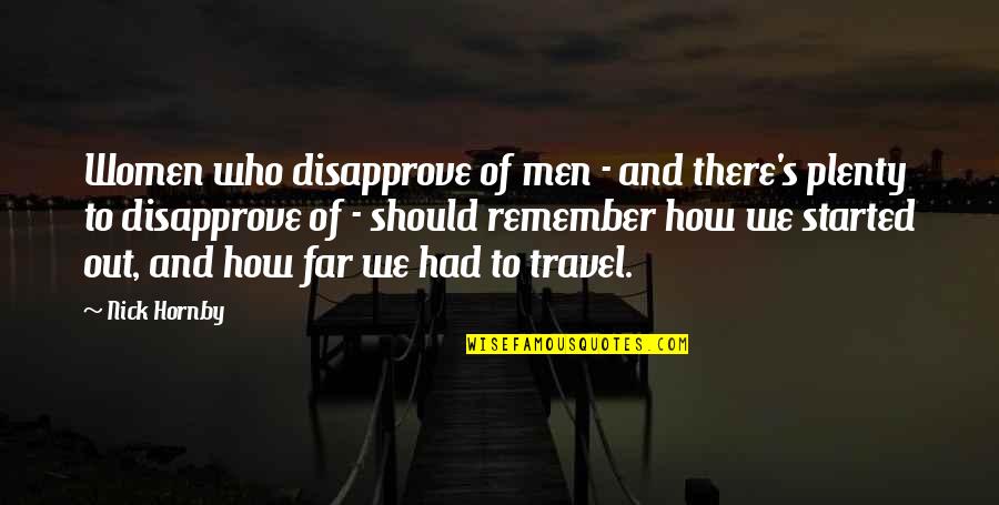 Paths And Destinations Quotes By Nick Hornby: Women who disapprove of men - and there's