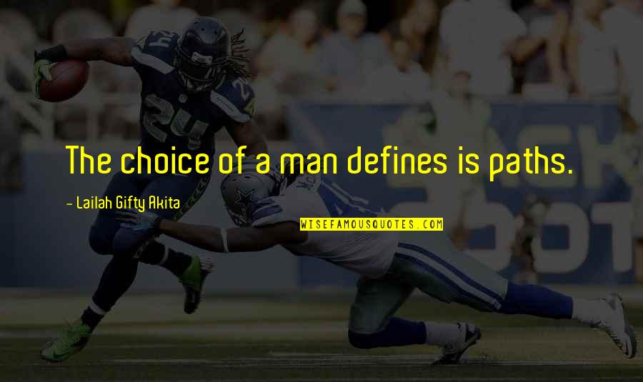 Paths And Life Quotes By Lailah Gifty Akita: The choice of a man defines is paths.