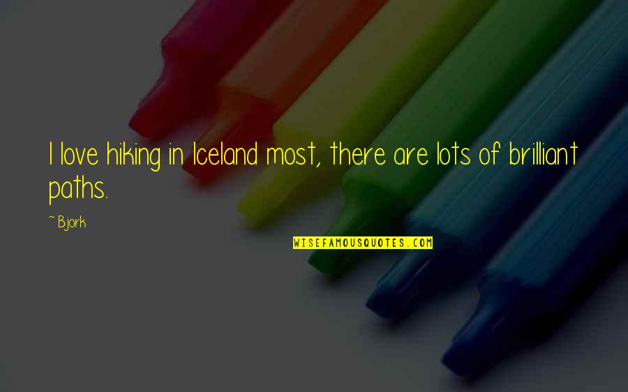 Paths In Love Quotes By Bjork: I love hiking in Iceland most, there are