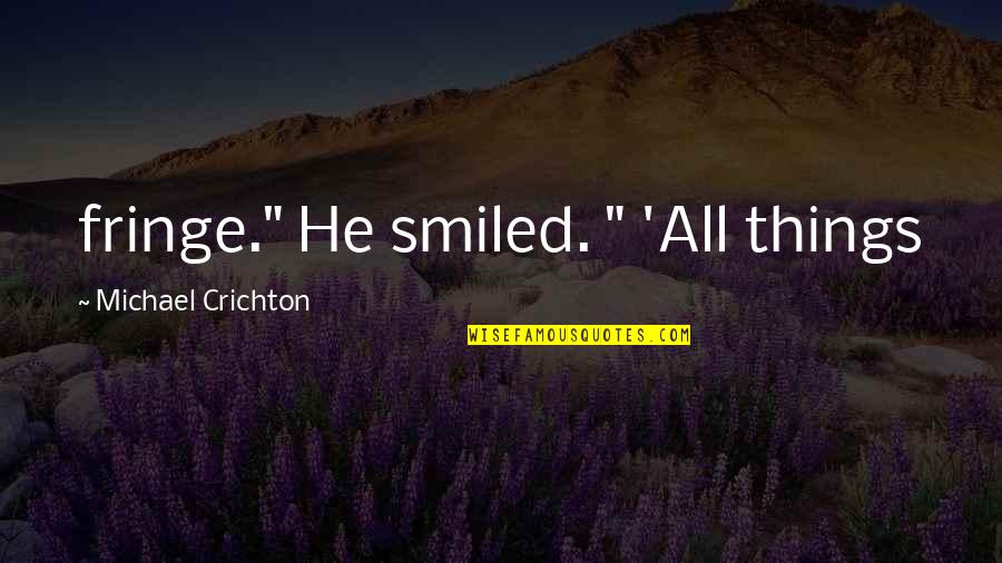 Paths Of Glory Quotes By Michael Crichton: fringe." He smiled. " 'All things