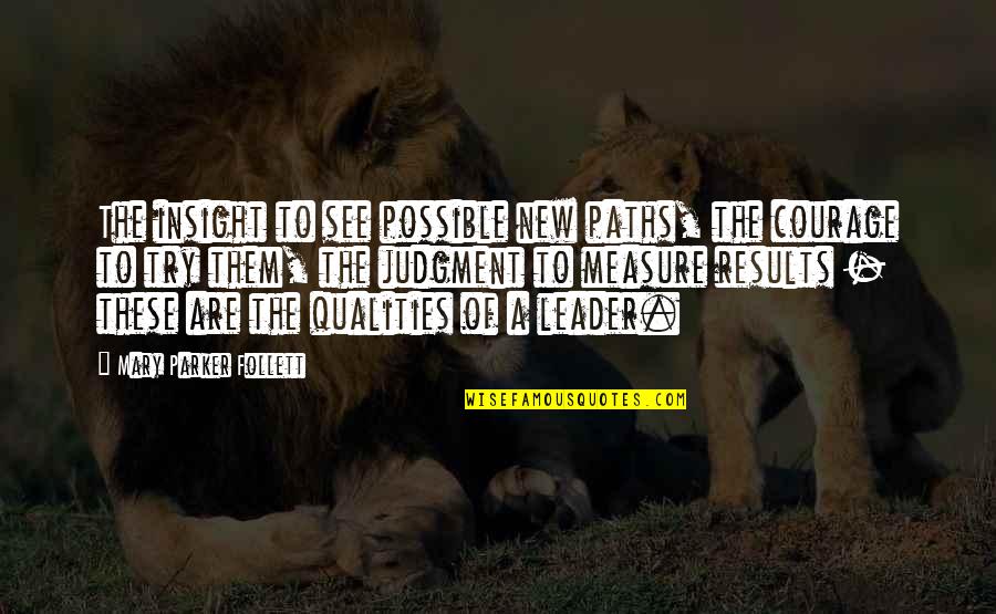 Paths Quotes By Mary Parker Follett: The insight to see possible new paths, the