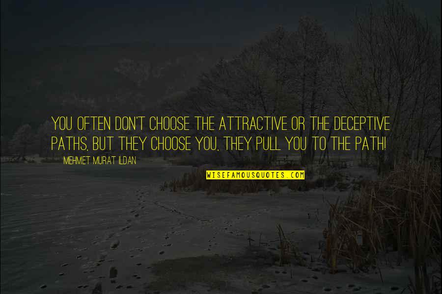 Paths Quotes By Mehmet Murat Ildan: You often don't choose the attractive or the