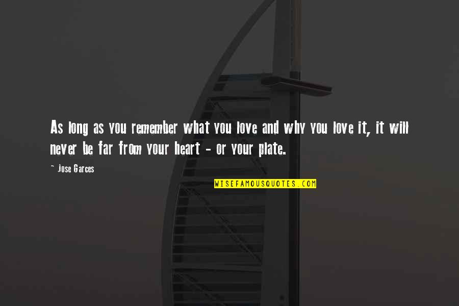Paths Rumi Quotes By Jose Garces: As long as you remember what you love