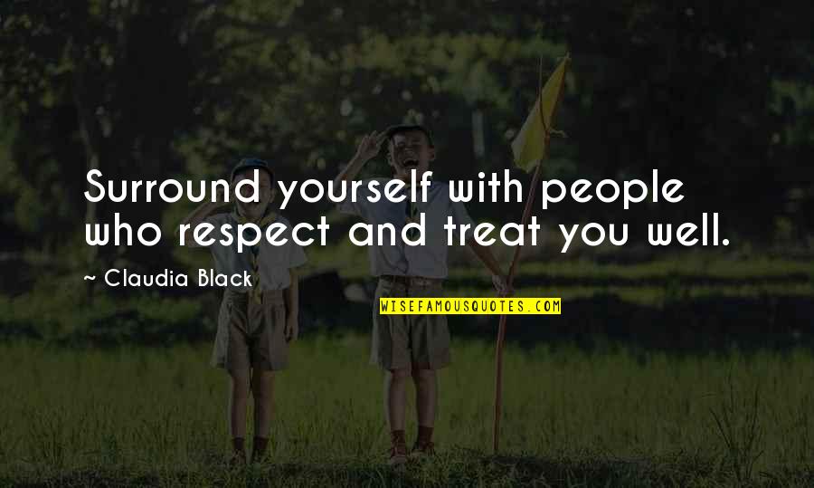 Paths Tumblr Quotes By Claudia Black: Surround yourself with people who respect and treat