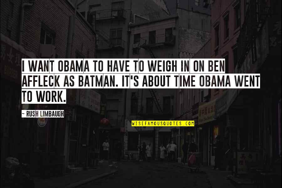 Paths Walked Quotes By Rush Limbaugh: I want Obama to have to weigh in