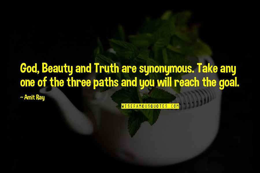 Paths We Take Quotes By Amit Ray: God, Beauty and Truth are synonymous. Take any