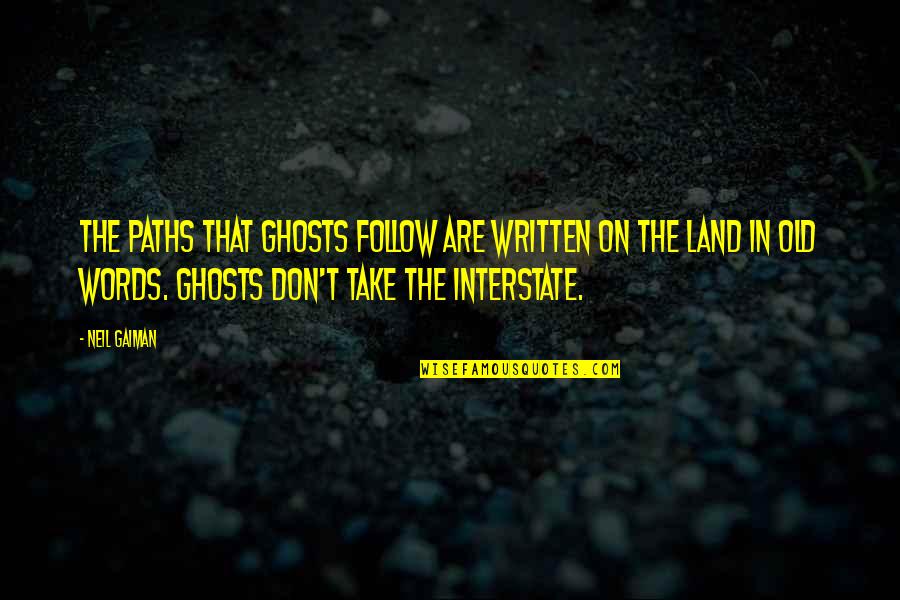 Paths We Take Quotes By Neil Gaiman: The paths that ghosts follow are written on