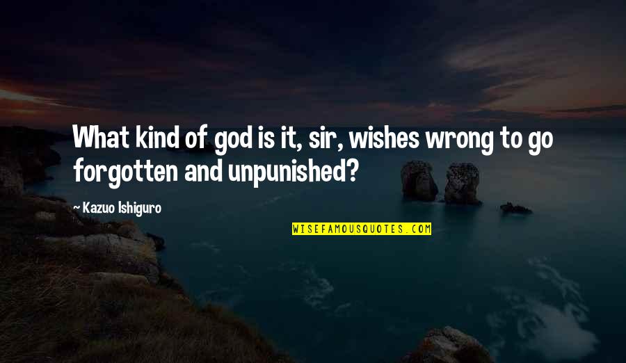 Pathstherapy Quotes By Kazuo Ishiguro: What kind of god is it, sir, wishes