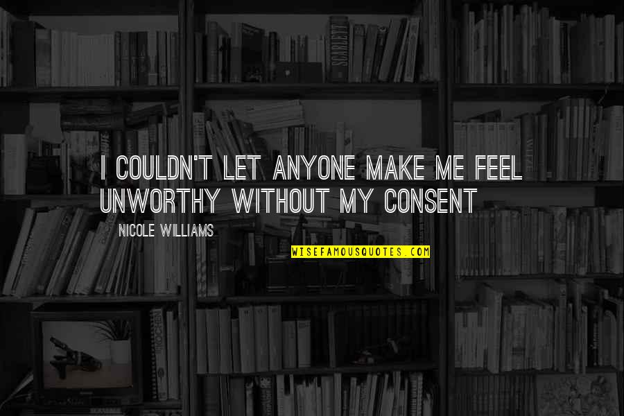 Pathstone Batavia Quotes By Nicole Williams: I couldn't let anyone make me feel unworthy Pathstone Batavia Quotes By Nicole Williams: I couldn't let anyone make me feel unworthy