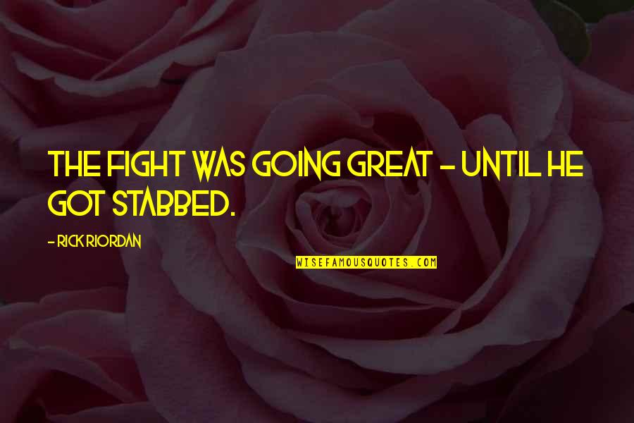 Pathstone Batavia Quotes By Rick Riordan: THE FIGHT WAS GOING GREAT - until he Pathstone Batavia Quotes By Rick Riordan: THE FIGHT WAS GOING GREAT - until he