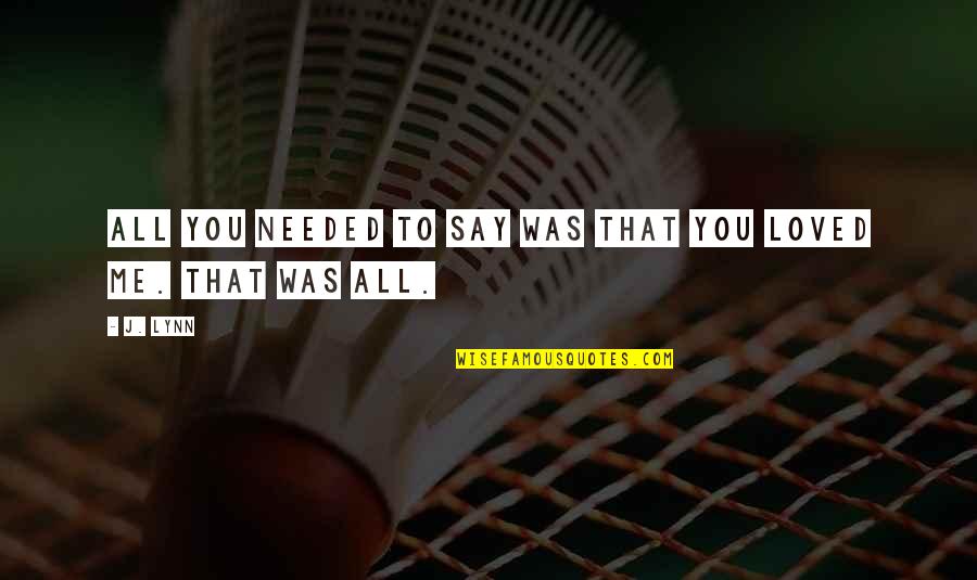Pathstone Monticello Quotes By J. Lynn: All you needed to say was that you