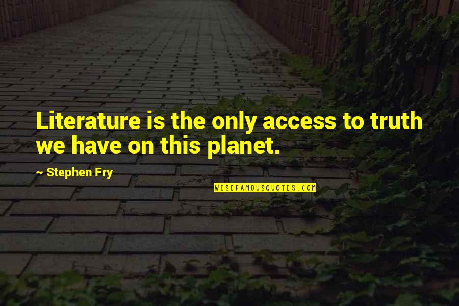 Pathstone Rochester Quotes By Stephen Fry: Literature is the only access to truth we