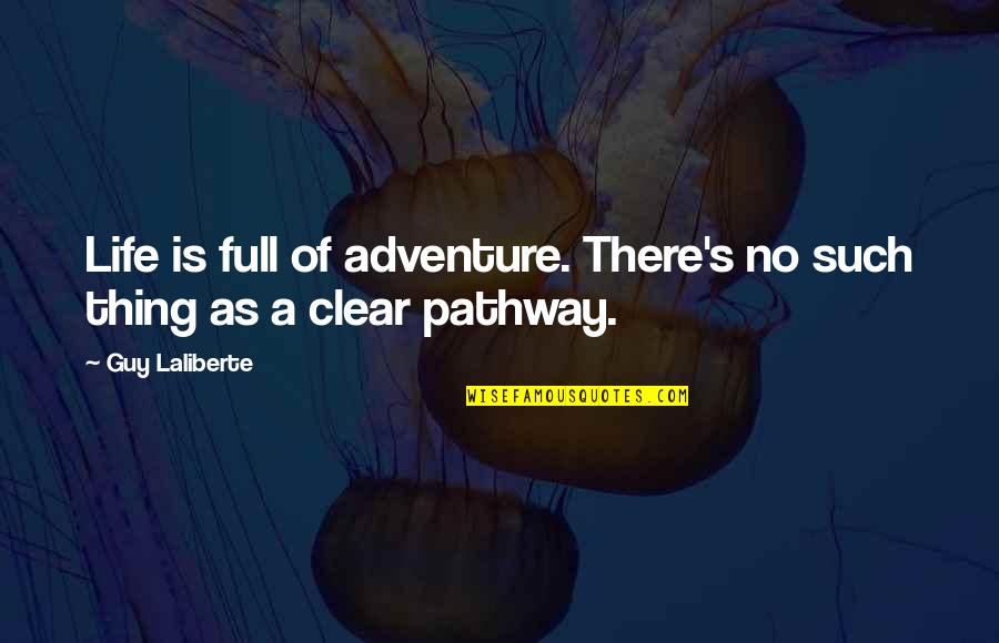 Pathway Of Life Quotes By Guy Laliberte: Life is full of adventure. There's no such