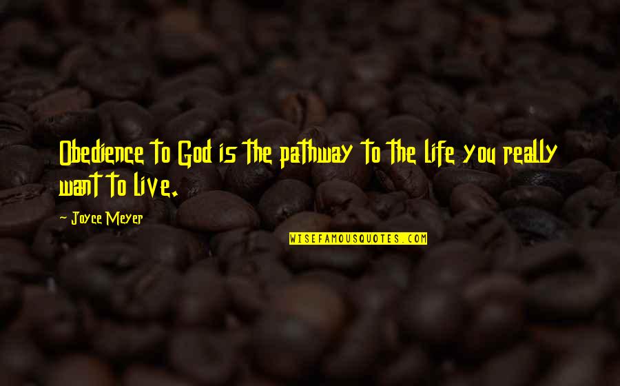 Pathway Of Life Quotes By Joyce Meyer: Obedience to God is the pathway to the