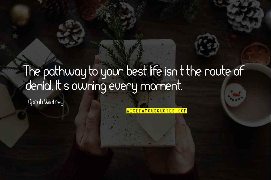 Pathway Of Life Quotes By Oprah Winfrey: The pathway to your best life isn't the