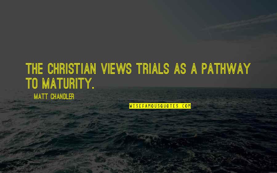 Pathway Quotes By Matt Chandler: The Christian views trials as a pathway to Pathway Quotes By Matt Chandler: The Christian views trials as a pathway to