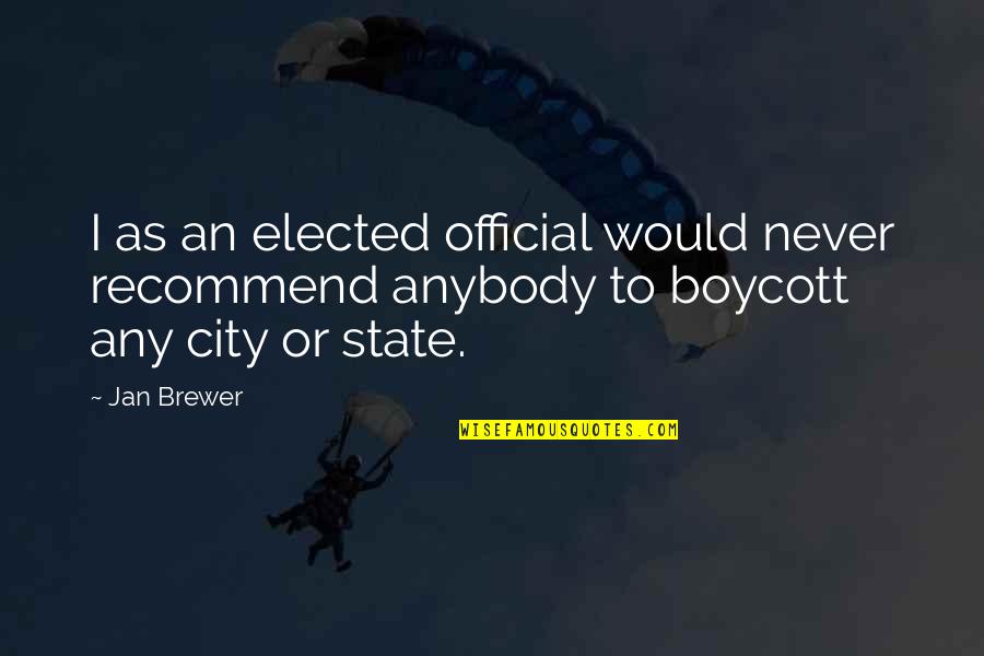 Pathway Quotes Quotes By Jan Brewer: I as an elected official would never recommend
