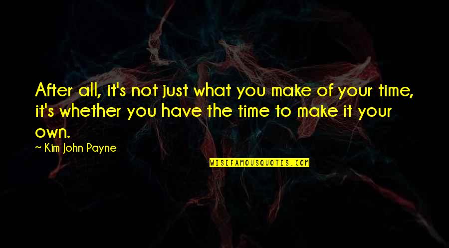 Pathway Quotes Quotes By Kim John Payne: After all, it's not just what you make