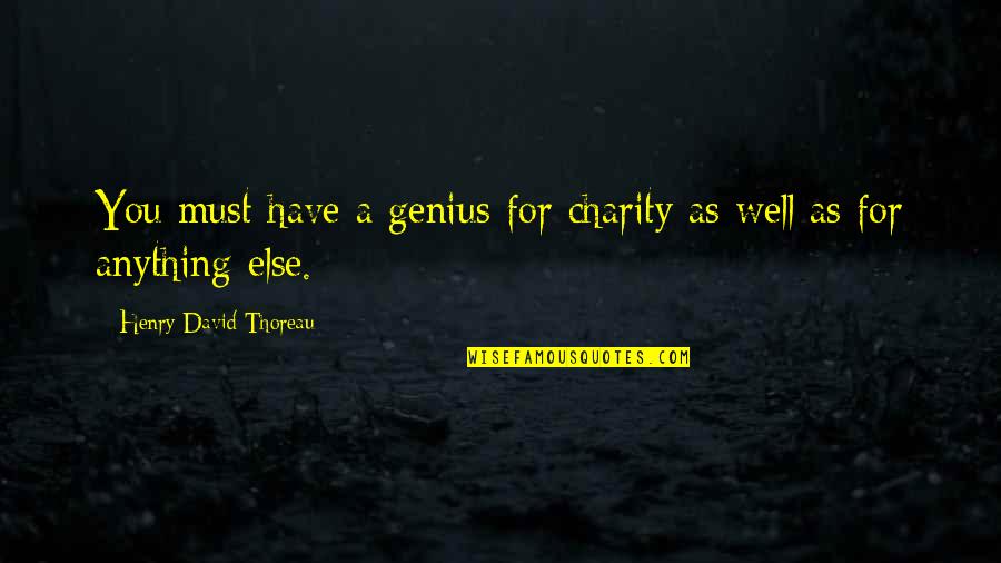 Pathways To Bliss Quotes By Henry David Thoreau: You must have a genius for charity as