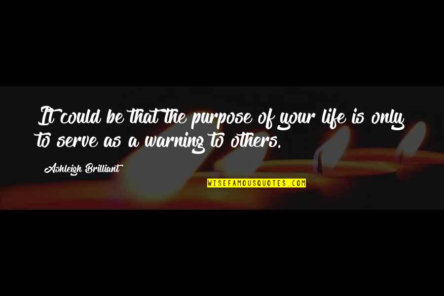Patiala Quotes By Ashleigh Brilliant: It could be that the purpose of your