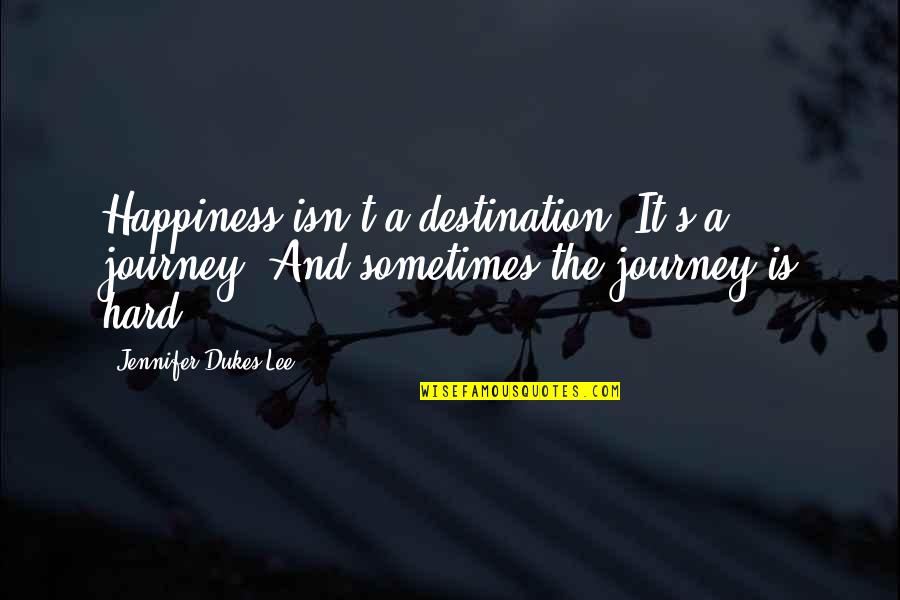 Patiala Shahi Suit Quotes By Jennifer Dukes Lee: Happiness isn't a destination. It's a journey. And Patiala Shahi Suit Quotes By Jennifer Dukes Lee: Happiness isn't a destination. It's a journey. And
