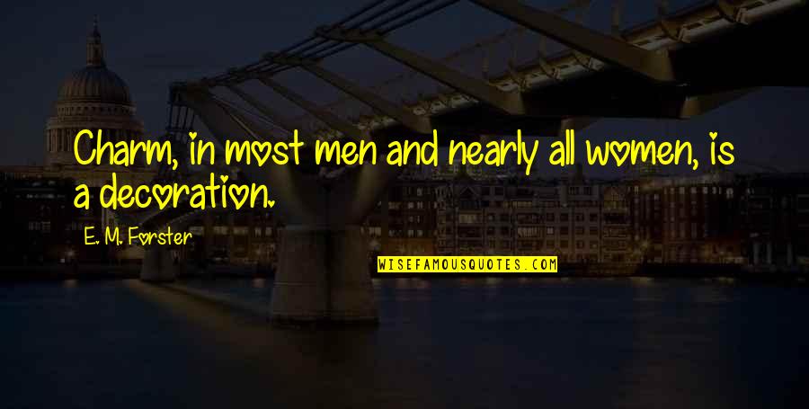 Patiala Sut Dijaen Quotes By E. M. Forster: Charm, in most men and nearly all women, Patiala Sut Dijaen Quotes By E. M. Forster: Charm, in most men and nearly all women,