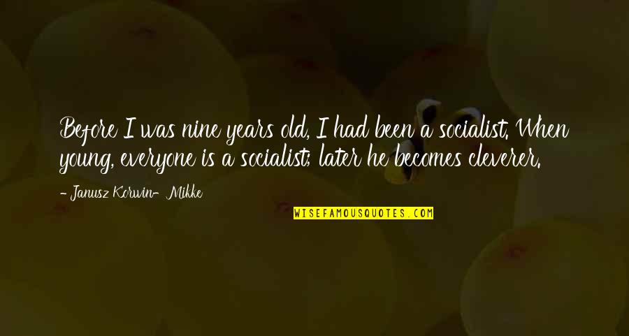 Patiala Sut Dijaen Quotes By Janusz Korwin-Mikke: Before I was nine years old, I had Patiala Sut Dijaen Quotes By Janusz Korwin-Mikke: Before I was nine years old, I had