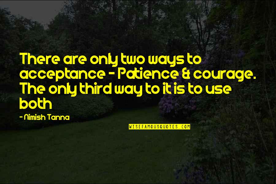 Patience And Acceptance Quotes By Nimish Tanna: There are only two ways to acceptance -